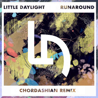 Little Daylight - Runaround (Chordashian Remix)