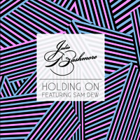 Julio Bashmore - Holding On (Ft. Sam Dew)