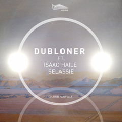 dubLoner - Chairr Nawena ft. Isaac Haile Selassie (GYS Remix) [Premiere]