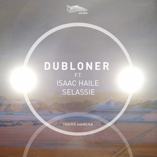 dubLoner - Chairr Nawena ft. Isaac Haile Selassie (GYS Remix) [Premiere]