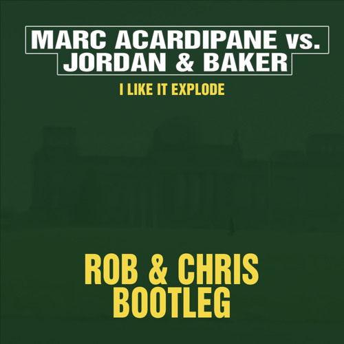 Marc Acardipane vs Jordan & Baker - I Like It Explode (Rob & Chris Bootleg)