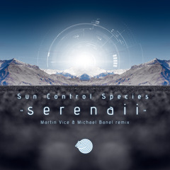 Sun Control Species - Serenaii (Martin Vice & Michael Banel Remix)