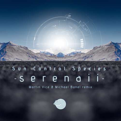 Sun Control Species - Serenaii (Martin Vice & Michael Banel Remix)