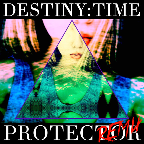 Destiny - Time (Protector Remix)