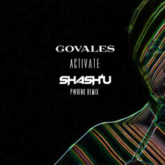 Govales - Activate (Shash'U PWRFNK Remix)