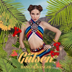 Gülşen - Bangır Bangır (Bangır Bangır / 2015)