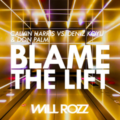 Calvin Harris vs. Deniz Koyu & Don Palm - Blame The Lift (Will Rozz Mashup)