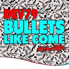 Dev79 - Bullets Like Come - Remix EP OUT NOW!!!
