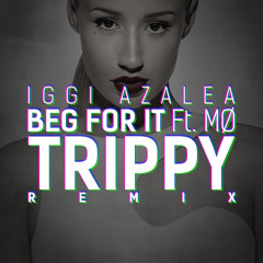 IGGY AZALEA- BEG FOR IT (TRIPPY REMIX)  **FREE DOWNLOAD**