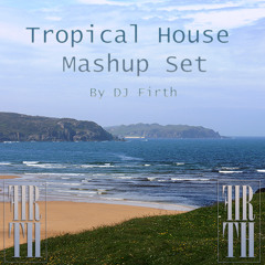 DJ Firth Tropical House Mashup Set