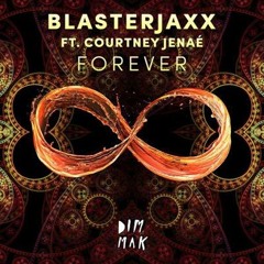 Blasterjaxx - Forever (Ft. Courtney Jenaé) [Out Now]