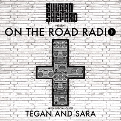 Sultan + Shepard Present On The Road Radio #9 - w/ Tegan and Sara