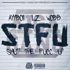 Shut The F**k Up- AyyBoii ft Ls, Wobb