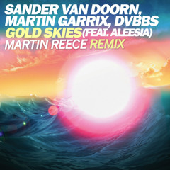Sander Van Doorn, Martin Garrix, DVBBS - Gold Skies Ft. Aleesia (Martin Reece Bootleg)