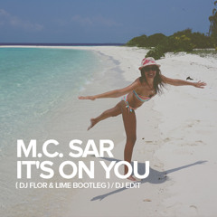 M.C. Sar - It's On You (DJ Flor & lime bootleg)DJ EDIT FREE DOWNLOAD