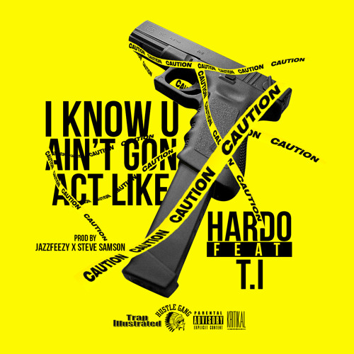 I Know You Ain't Gon Act feat. T.I.(prod. by JazzFeezy + Steve Samson)