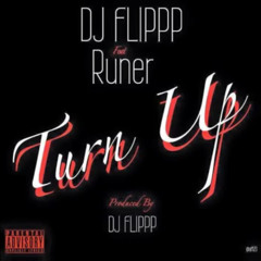 Dj Flippp Ft Runer & Superloc - Turn Up (Prod @DjFlippp) **EXCLUSIVE LEAK**!!!!!