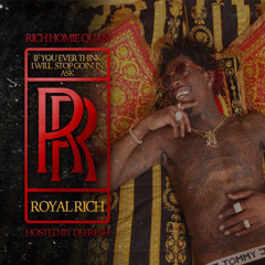 RICH HOMIE QUAN - IF YOU EVER THINK I WILL STOP GOIN IN ASK RR MIXTAPE