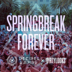 Springbreak Forever - Decibel Empire X D!rtylooks