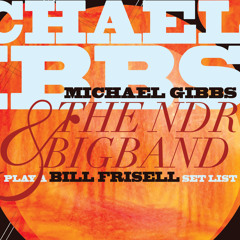 Michael Gibbs & the NDR Bigband, "On The Lookout/Far Away" from 'Play a Bill Frisell Set List'