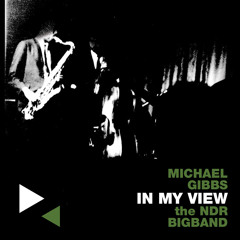 Michael Gibbs & The NDR Bigband, "‘Tis As It Should Be" from 'In My View' (Cuneiform Records)