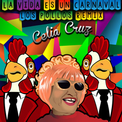 Celia Cruz - La Vida Es Un Carnaval (Los Pollos Remix)