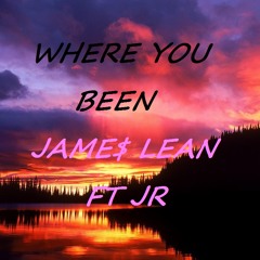 Where You Been JAME$ LEAN X JR
