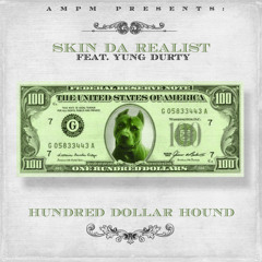 Skin Da Realist Feat. Yung Durty- Hundred Dollar Hound