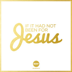 If It Had Not Been For Jesus