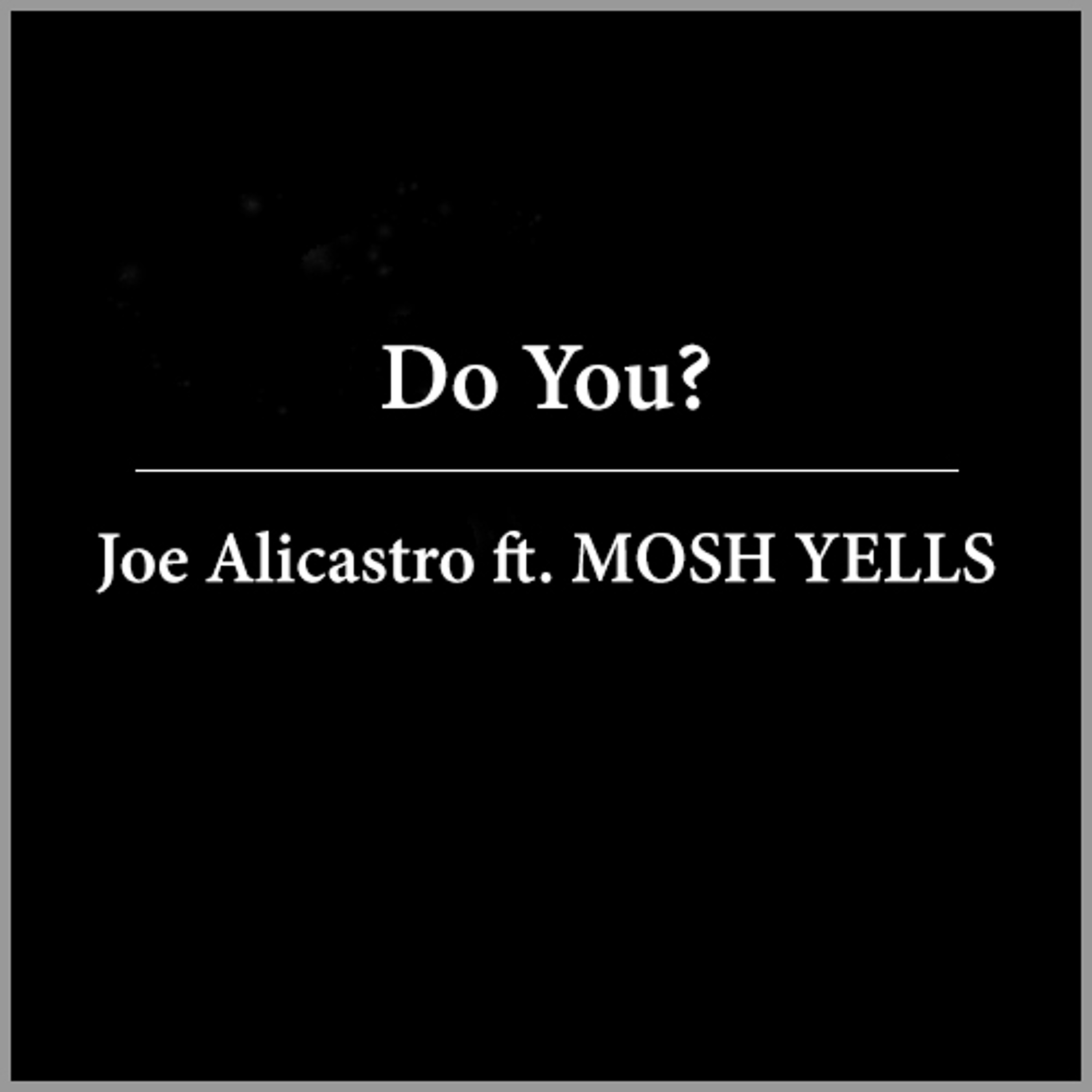 Joe Alicastro - Do You? Ft. MOSH YELLS episode artwork