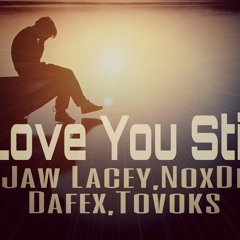 Love You Still( Jaw Lacey,Dafex,NoxDii & Tovoks )