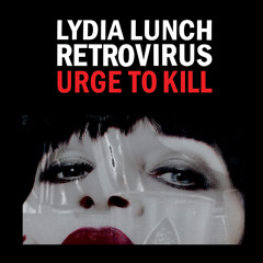 Lydia Lunch - Retrovirus - Frankie Teardrop  from Urge to Kill(Rustblade)
