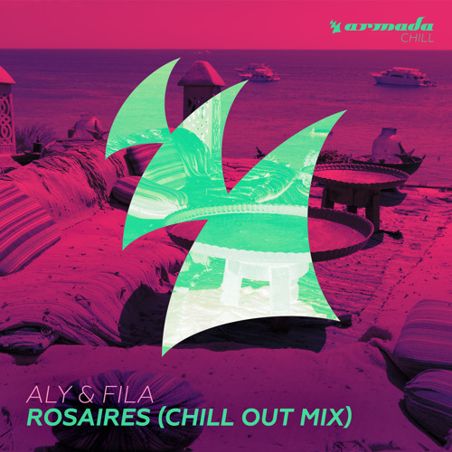 Stream Aly & Fila - Rosaires (Chill Out Mix) [OUT NOW!] by Armada Music |  Listen online for free on SoundCloud