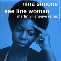 Nina Simone - See Line Woman (Martin Villeneuve Remix) FREE DOWNLOAD