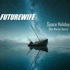 Futurewife - Space Holiday (Wax Martini Remix) [Free Download]