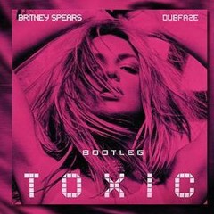 Britney Spears - Toxic (DUBFAZE Bootleg)// Free Download