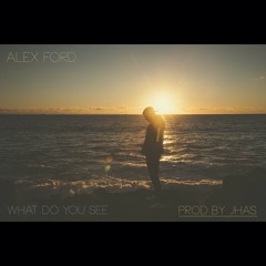 Alex Ford - What Do You See - Prod by JHAS