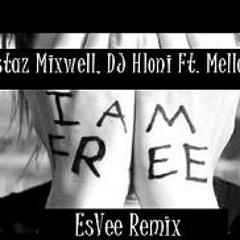 Fistaz Mixwell & DJ Hloni Ft. Mellow Soul - I'm Free (EsVee Remix)
