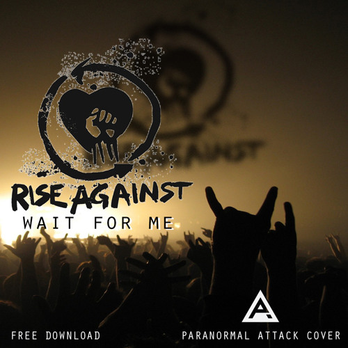 Rise Against - Wait For Me ( Paranormal Attack Cover ) FREE DL