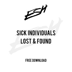 Sick Individuals - Lost & Found (ESH Remix) [FREE DOWNLOAD]