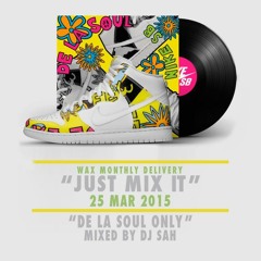 DJ SAH - "JUST MIX IT" MAR 2015 -DE LA SOUL MIX-