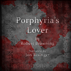 Porphyria's Lover by Robert Browning