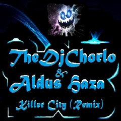 TheDjChorlo & Aldus Haza - Killer  City (Remix)