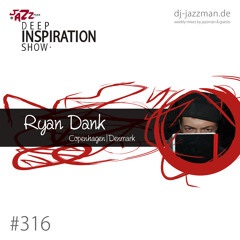 Deep Inspiration Show 316 "Guestmix by Ryan Dank (Copenhagen, Denmark)"