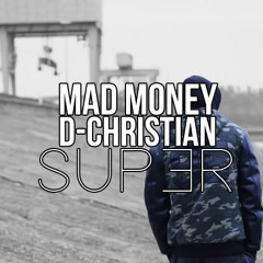 Mad Money Ft. D - Christian - SUPER