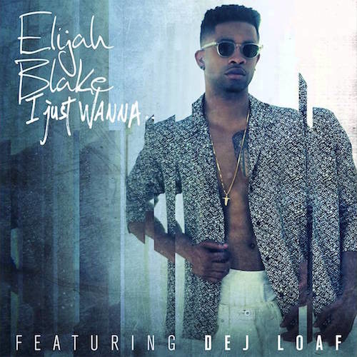 Elijah Blake - I Just Wanna Feat. Dej Loaf (Prod. by Djemba & CZ) by Djemba Djemba