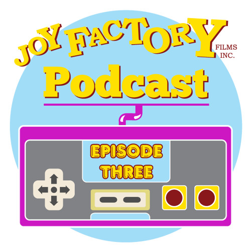 Joy Factory Films Podcast #3 - Video Games
