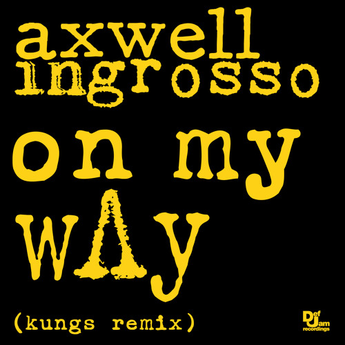 Axwell / Ingrosso - On My Way (Kungs Remix) by Kungs