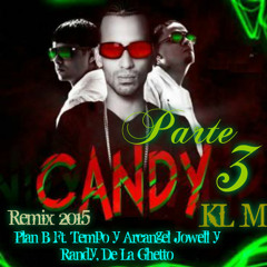 Plan B  Candy  Parte 3 - Ft. Tempo y Arcangel Jowell y Randy, De La Ghetto REMIX 2015