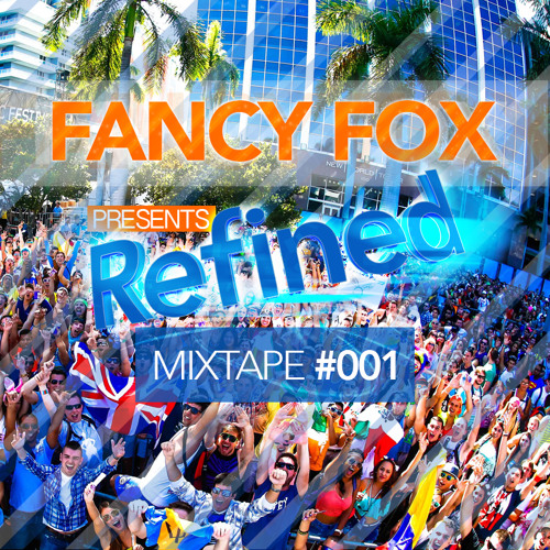 Fancy Fox Refined EDM Mixtape #001 [FREE DOWNLOAD]